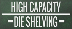 High Capacity Die Shelving